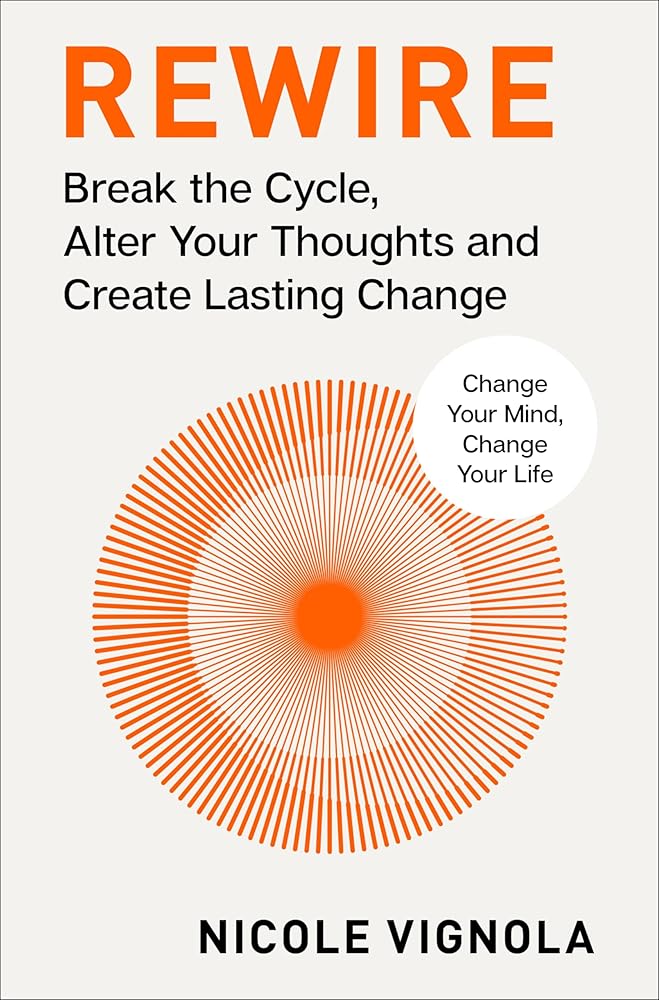 Rewire: Break the Cycle, Alter Your Thoughts and Create Lasting Change (Your Neurotoolkit for Everyday Life) cover image