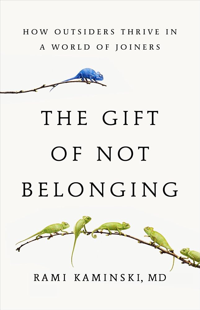 The Gift of Not Belonging: How Outsiders Thrive in a World of Joiners cover image