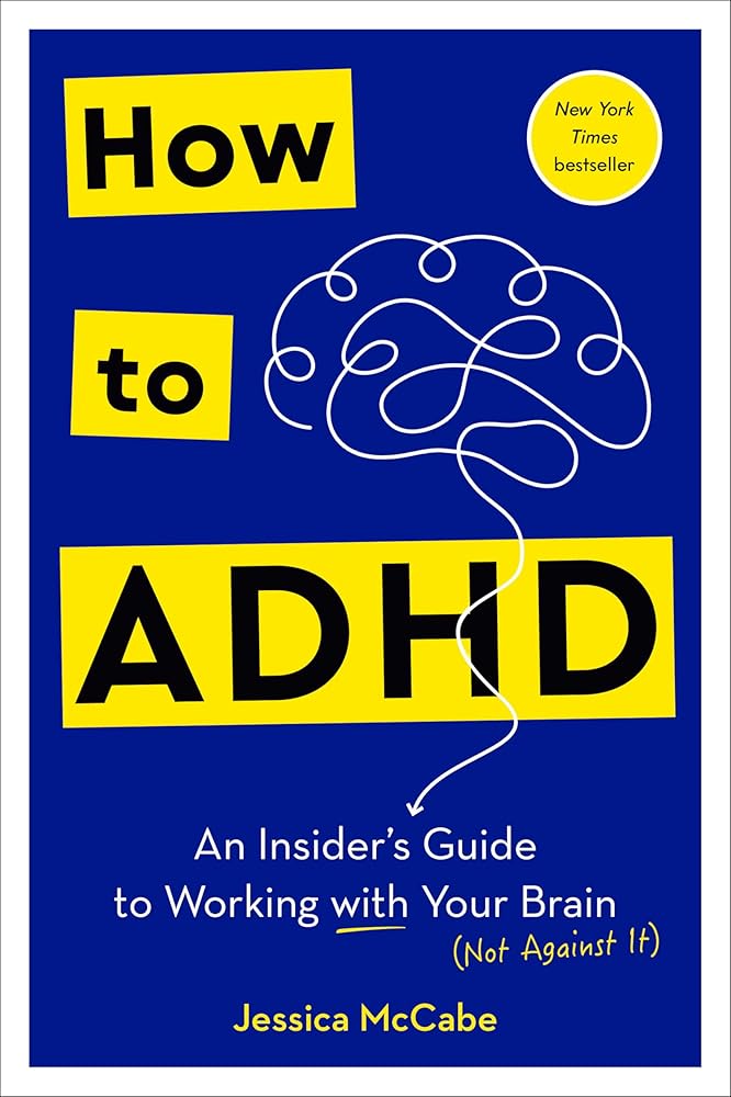 How to ADHD: An Insider's Guide to Working with Your Brain (Not Against It) cover image