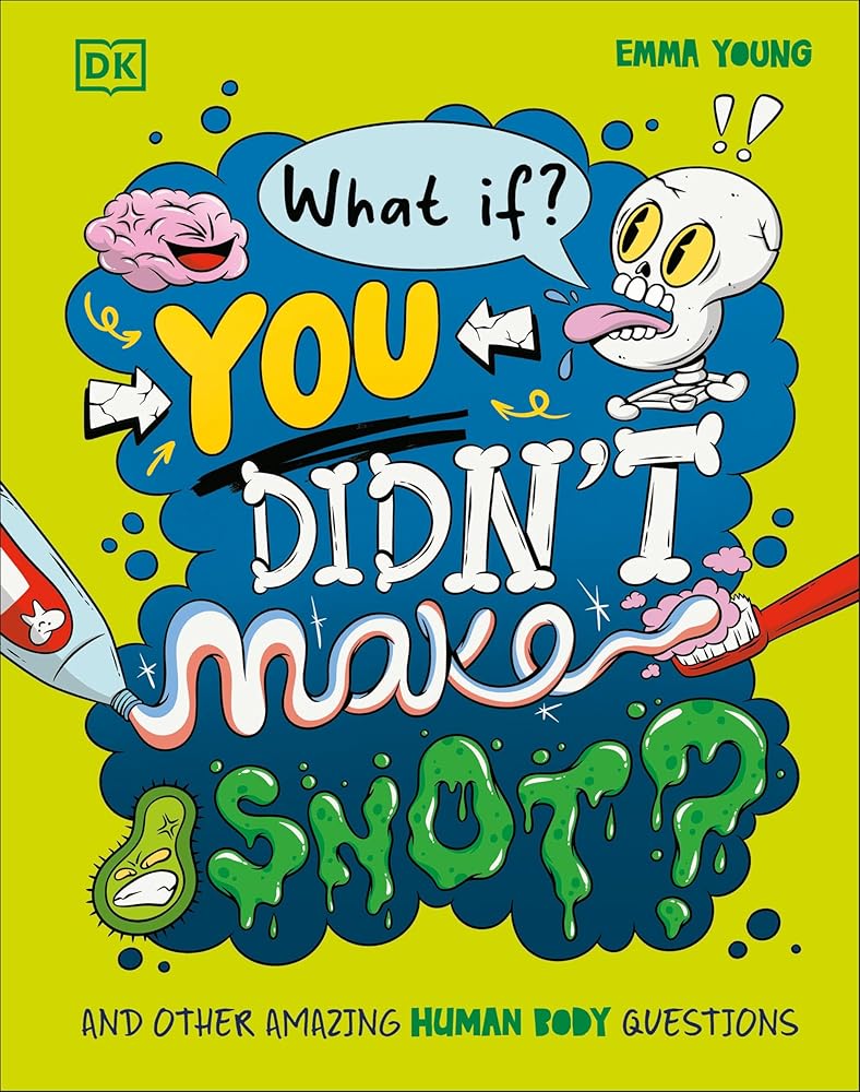 What If... You Didn't Make Snot?: And Other Amazing Human Body Questions cover image