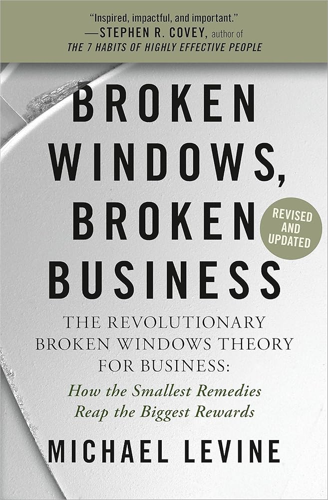 Broken Windows, Broken Business: The Revolutionary Broken Windows Theory: How the Smallest Remedies Reap the Biggest Rewards cover image
