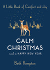 Calm Christmas and a Happy New Year: A Little Book of Comfort and Joy by Beth Kempton