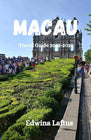 MACAU Travel Guide 2023-2024: Exploring Macau's Hidden Gems by Edwina Laftus