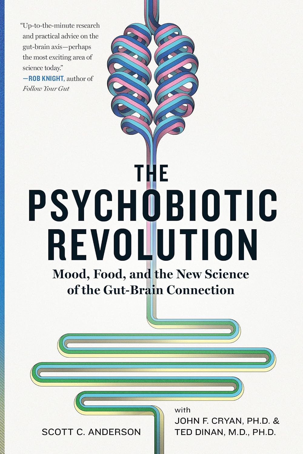 The Psychobiotic Revolution - Mood, Food, and the New Science of the Gut-Brain Connection