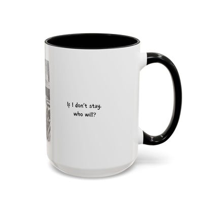 If I Don't Stay Who Will? Ceramic Accent Coffee Mug