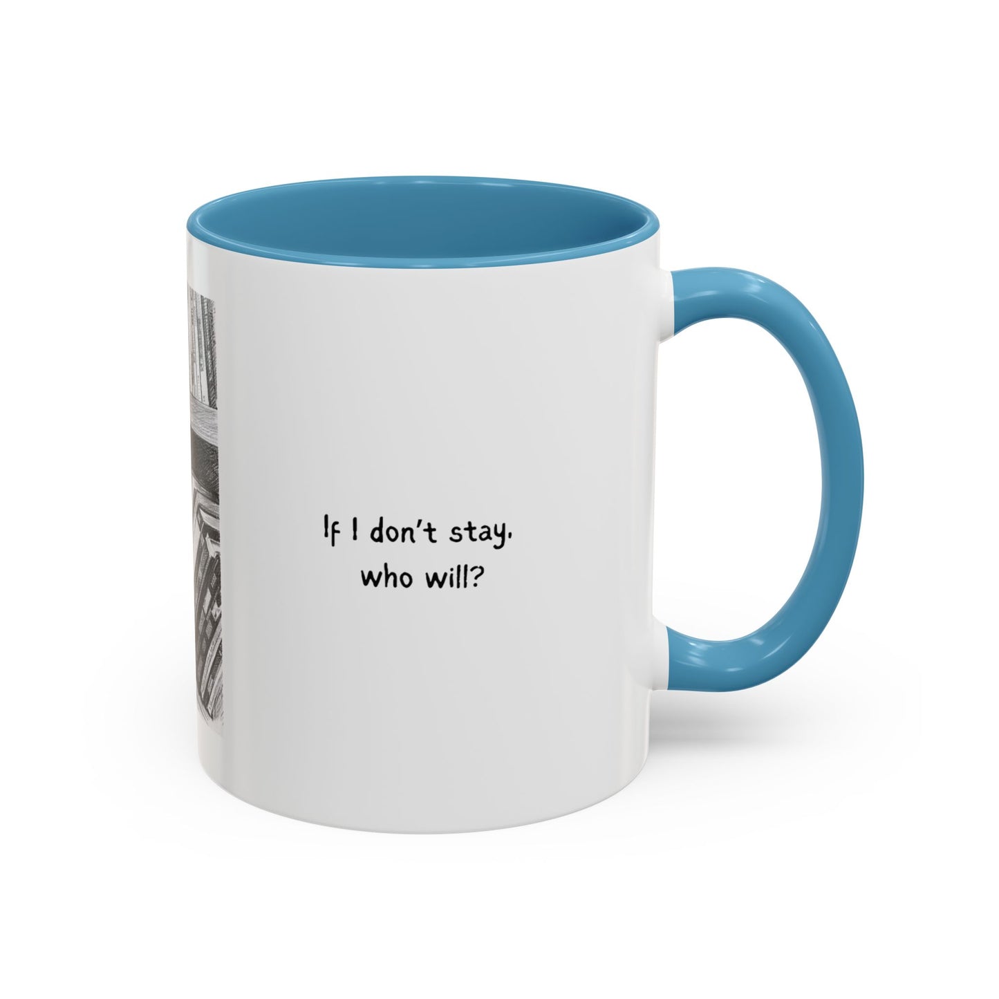 If I Don't Stay Who Will? Ceramic Accent Coffee Mug
