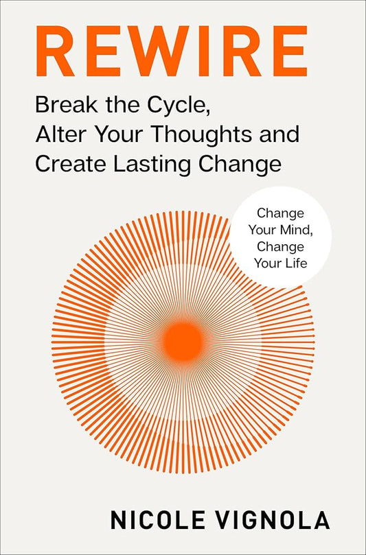 Rewire: Break the Cycle, Alter Your Thoughts and Create Lasting Change (Your Neurotoolkit for Everyday Life) cover image