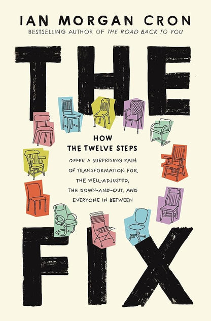 The Fix: How the Twelve Steps Offer a Surprising Path of Transformation for the Well-Adjusted, the Down-and-Out, and Everyone In Between cover image