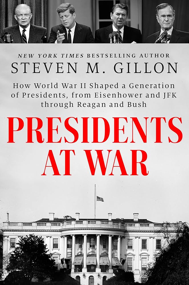 Presidents at War: How World War II Shaped a Generation of Presidents, from Eisenhower and JFK through Reagan and Bush cover image