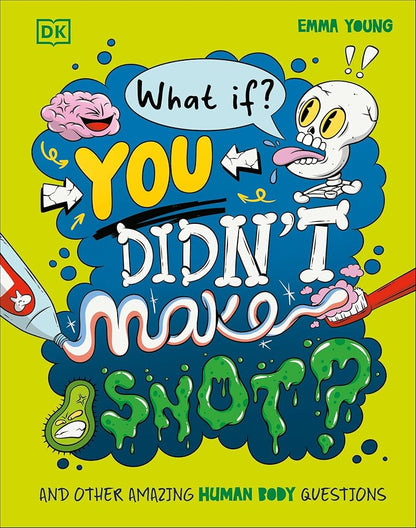 What If... You Didn't Make Snot?: And Other Amazing Human Body Questions cover image