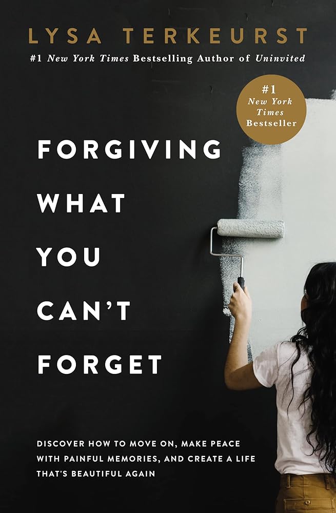 Forgiving What You Can't Forget: Discover How to Move On, Make Peace with Painful Memories, and Create a Life That’s Beautiful Again cover image