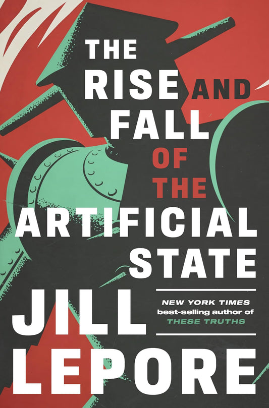 The Rise and Fall of the Artificial State | Jill Lepore