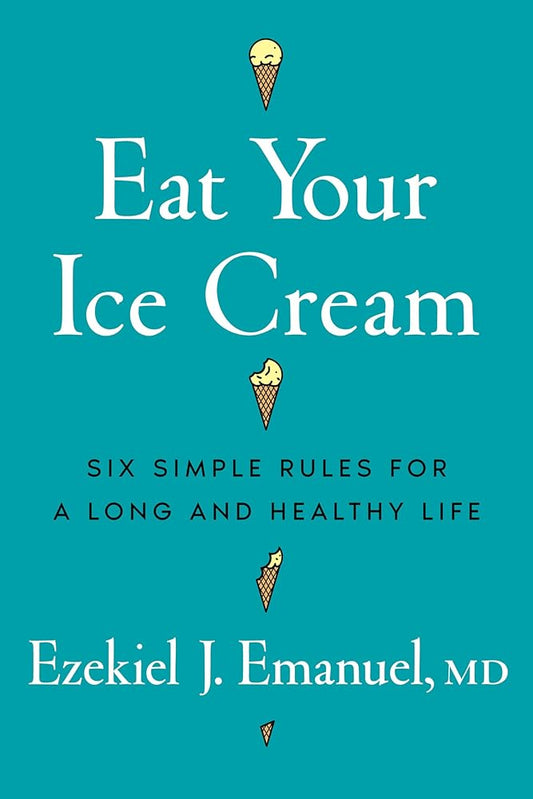 Eat Your Ice Cream: Six Simple Rules for a Long and Healthy Life cover image