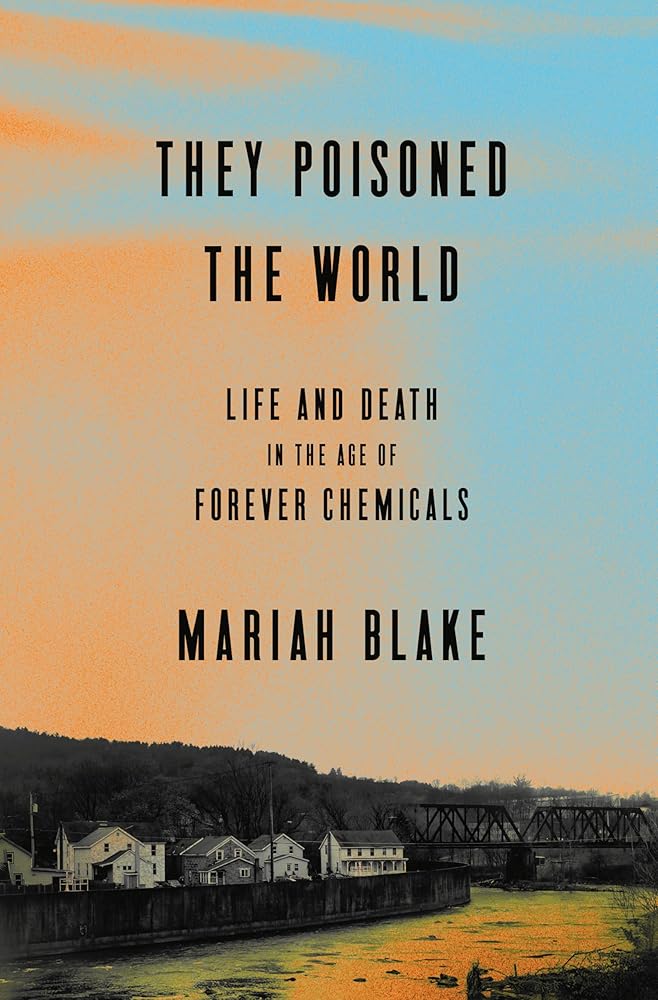 They Poisoned the World: Life and Death in the Age of Forever Chemicals cover image