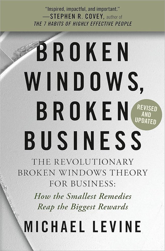 Broken Windows, Broken Business: The Revolutionary Broken Windows Theory: How the Smallest Remedies Reap the Biggest Rewards cover image