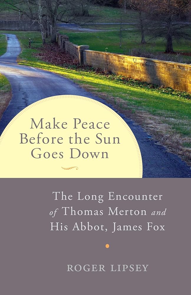 Make Peace before the Sun Goes Down: The Long Encounter of Thomas Merton and His Abbot, James Fox cover image