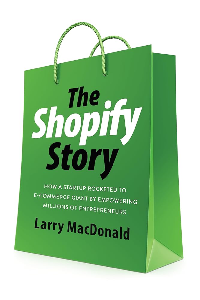 The Shopify Story: How a Startup Rocketed to E-commerce Giant by Empowering Millions of Entrepreneurs cover image