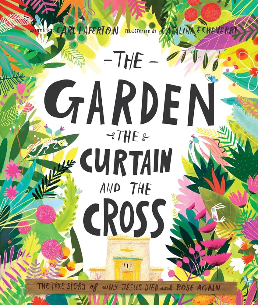 The Garden, the Curtain and the Cross: The true story of why Jesus died and rose again cover image