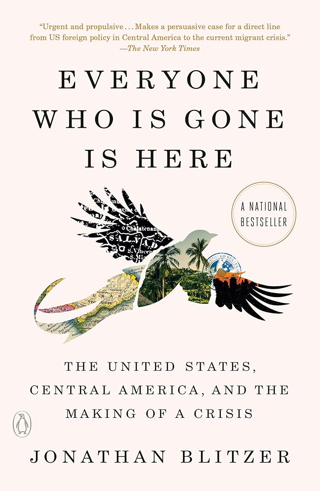 Everyone Who Is Gone Is Here: The United States, Central America, and the Making of a Crisis cover image