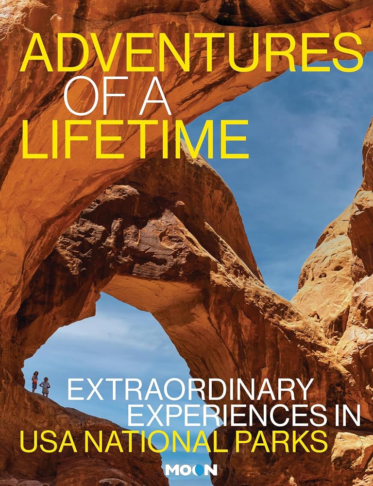 Adventures of a Lifetime: Extraordinary Experiences in USA National Parks (Moon National Parks Travel Guide) cover image