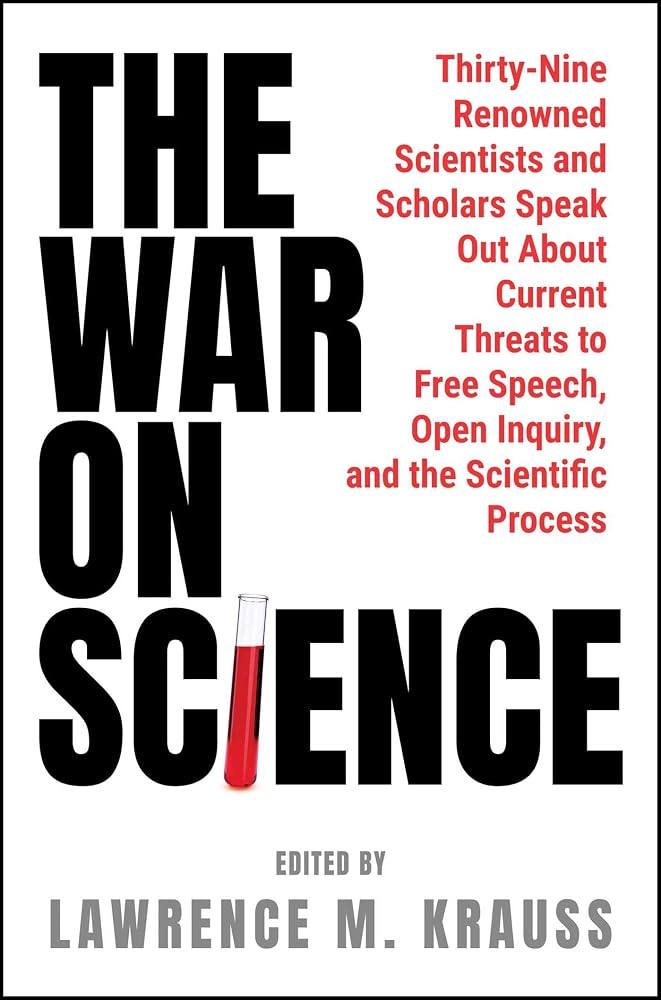 The War on Science: Thirty-Nine Renowned Scientists and Scholars Speak Out About Current Threats to Free Speech, Open Inquiry, and the Scientific Process cover image