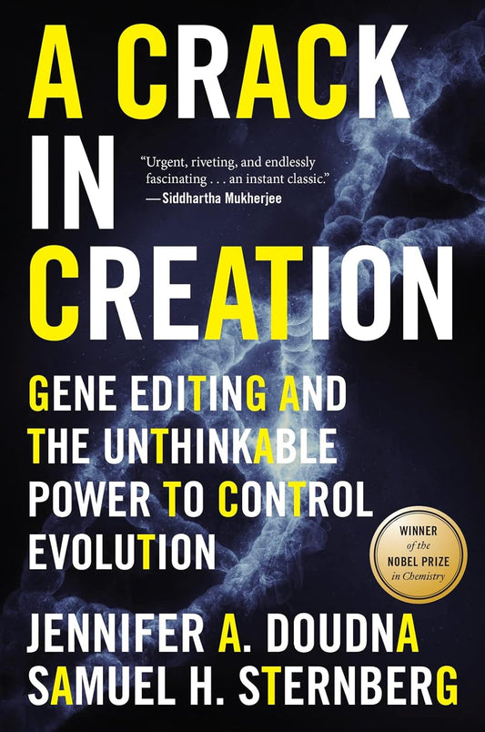 A Crack In Creation: Gene Editing and the Unthinkable Power to Control Evolution (BY THE WINNER OF THE 2020 NOBEL PRIZE IN CHEMISTRY)