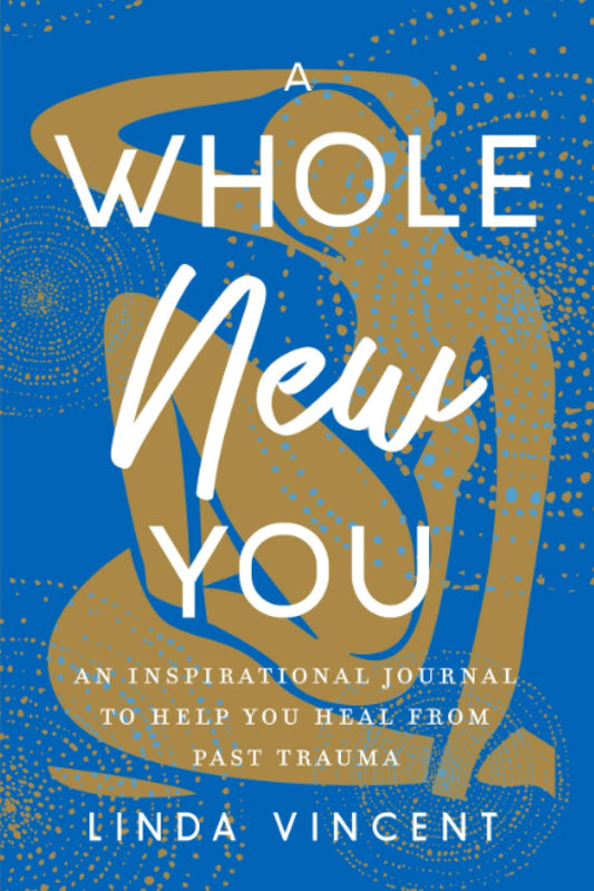 A Whole New You: An Inspirational journal to help you heal from past trauma