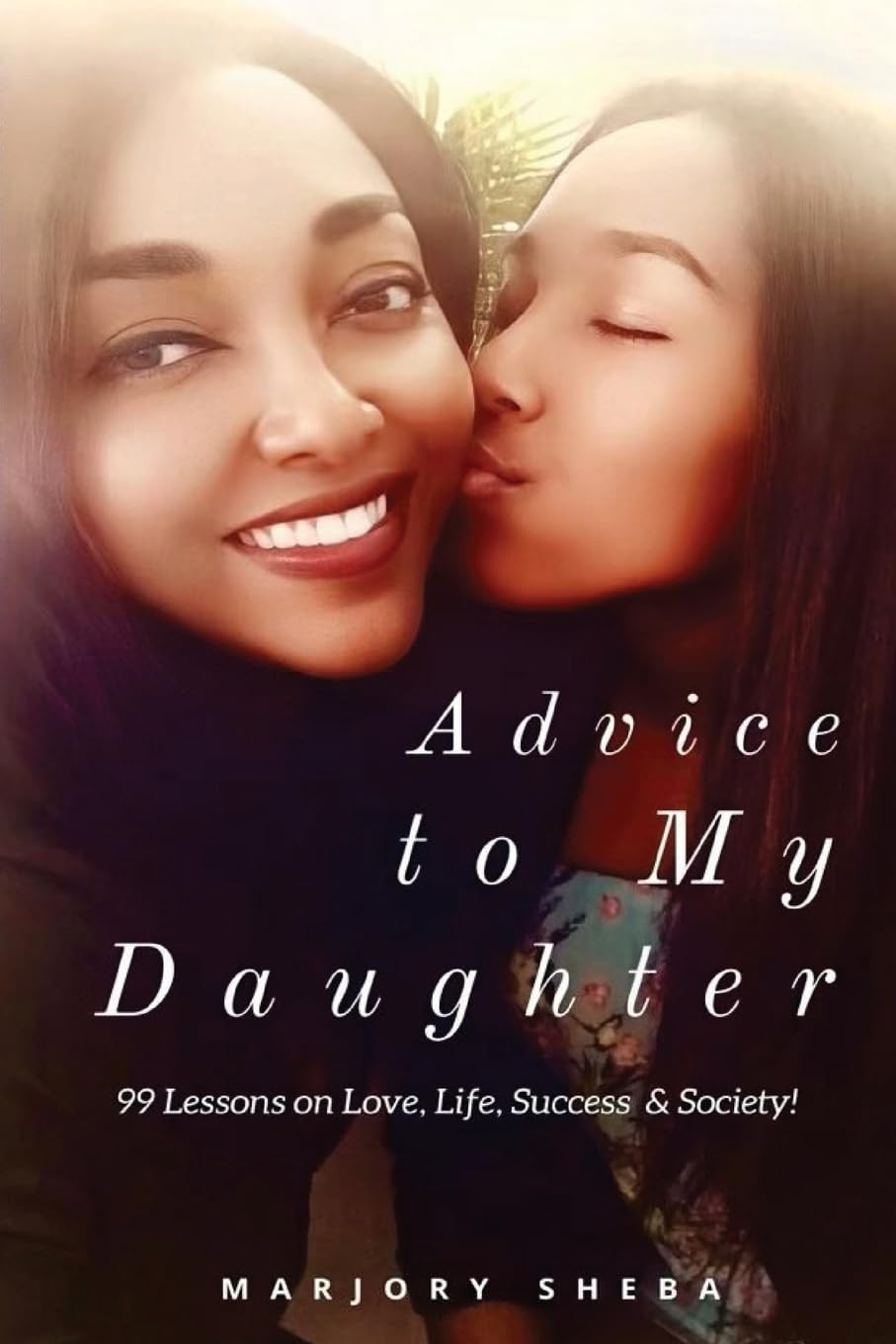 Advice to My Daughter: 99 Lessons on Love, Life, Success and Society (Standard)