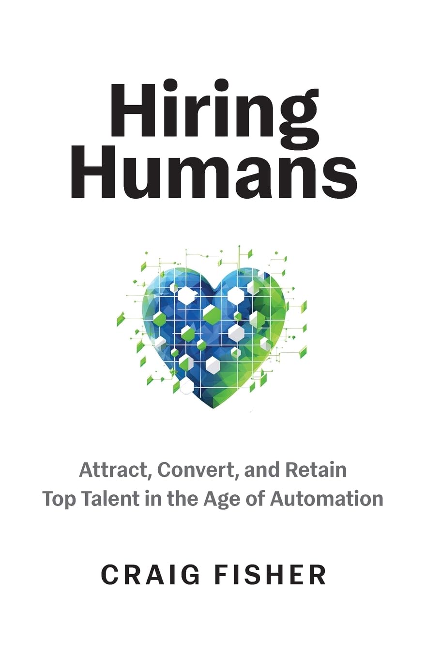 Hiring Humans: Attract, Convert, and Retain Top Talent in the Age of Automation