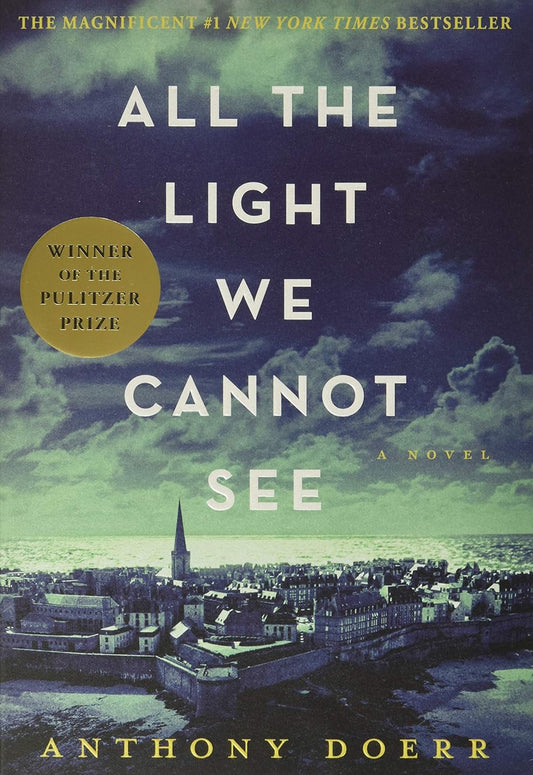 All The Light We Cannot See - A Novel, by Anthony Doerr, Winner of the Pulitzer Prize