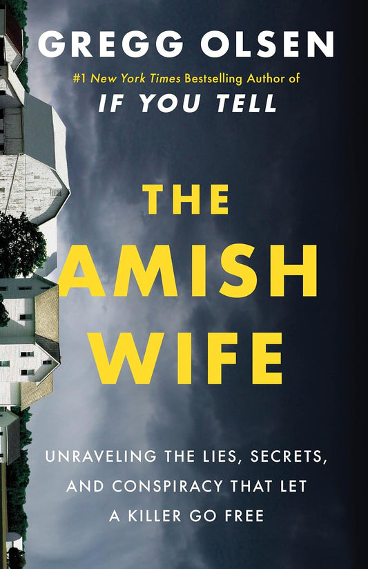 The Amish Wife: Unraveling the Lies, Secrets, and Conspiracy That Let a Killer Go Free