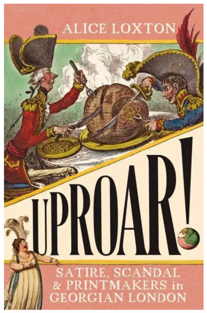 UPROAR!: Satire, Scandal and Printmakers in Georgian London